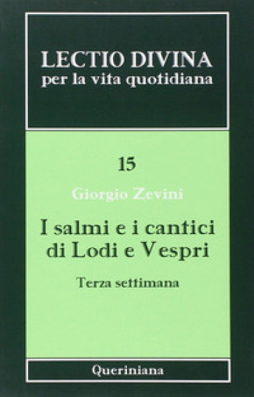 Lectio divina per la vita quotidiana. 15: I salmi e i cantici di lodi e vespri. Terza settimana - Giorgio Zevini