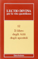 Lectio divina per la vita quotidiana. 12: Il libro degli Atti degli Apostoli