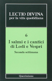 Lectio divina per la vita quotidiana. 6: I Salmi e i cantici di lodi e vespri. Seconda settimana