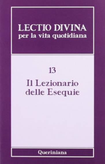 Lectio divina per la vita quotidiana. 13: Il lezionario delle esequie