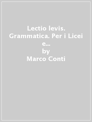 Lectio levis. Grammatica. Per i Licei e gli Ist. magistrali. Con e-book. Con espansione online - Marco Conti