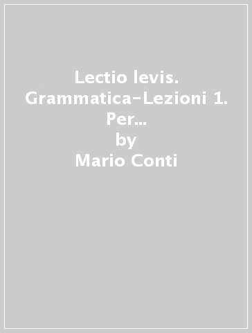 Lectio levis. Grammatica-Lezioni 1. Per i Licei e gli Ist. magistrali. Con e-book. Con espansione online - Mario Conti