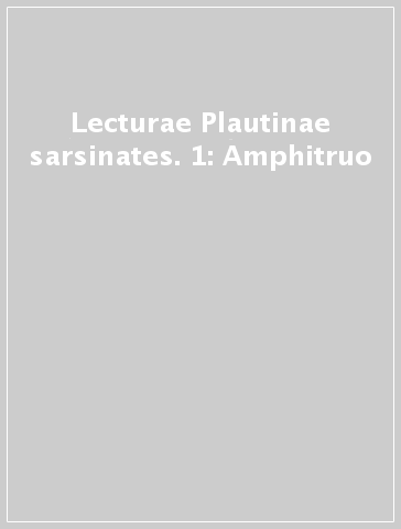 Lecturae Plautinae sarsinates. 1: Amphitruo