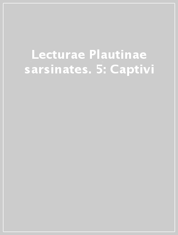 Lecturae Plautinae sarsinates. 5: Captivi