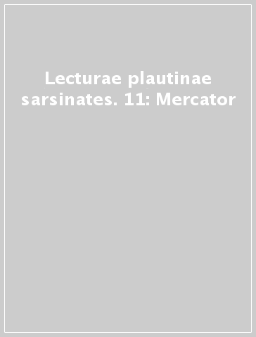 Lecturae plautinae sarsinates. 11: Mercator