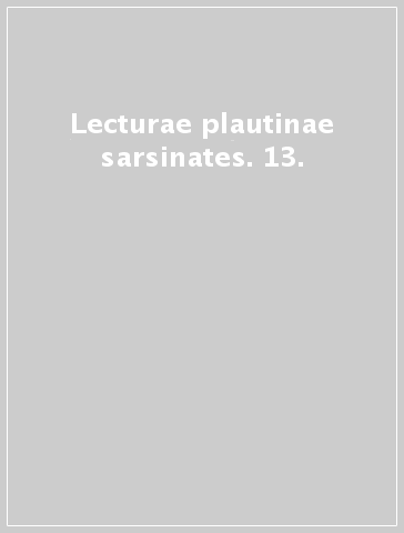 Lecturae plautinae sarsinates. 13.