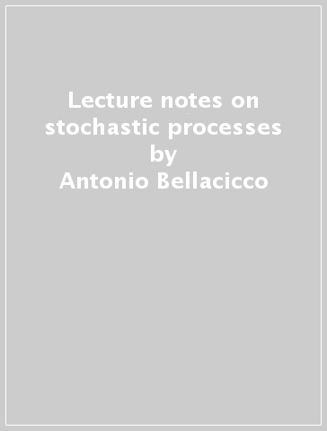 Lecture notes on stochastic processes - Antonio Bellacicco