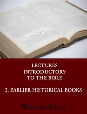 Lectures Introductory to the Bible 2. Earlier Historical