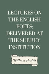 Lectures on the English Poets; Delivered at the Surrey Institution