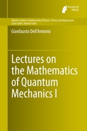 Lectures on the Mathematics of Quantum Mechanics I