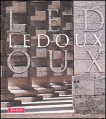 Ledoux. Ediz. illustrata - A. Vidler - Anthony Vidler