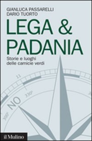 Lega & Padania. Storie e luoghi delle camicie verdi - Gianluca Passarelli - Dario Tuorto