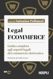 Legal ecommerce. Guida completa agli aspetti legali del commercio elettronico