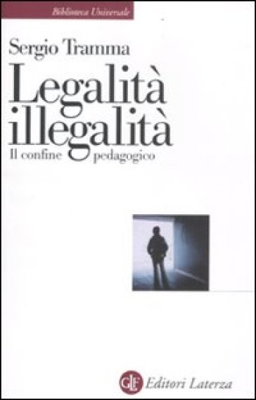 Legalità, illegalità. Il confine pedagogico - Sergio Tramma