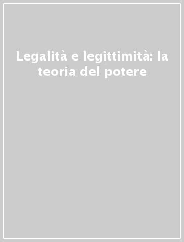 Legalità e legittimità: la teoria del potere