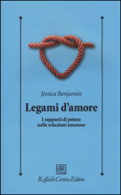 Legami d amore. I rapporti di potere nelle relazioni amorose