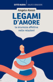 Legami d amore. La sicurezza affettiva nelle relazioni