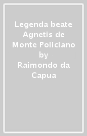 Legenda beate Agnetis de Monte Policiano