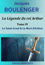 La Légende du roi Arthur - Tome IV - Le Saint-Graal & La Mort d Arthur
