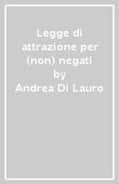 Legge di attrazione per (non) negati