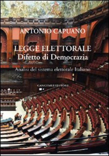 Legge elettorale. Difetto di democrazia. Analisi del sistema elettorale italiano - Antonio Capuano