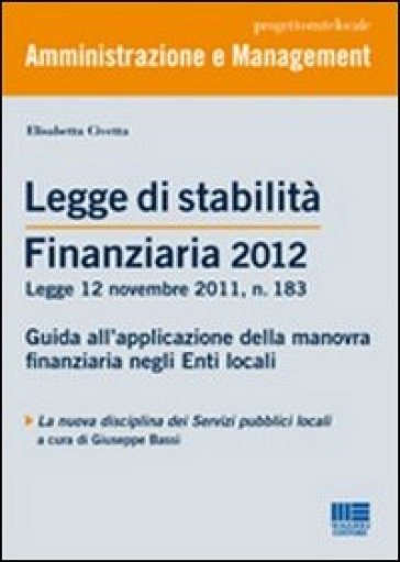 Legge di stabilità finanziaria 2012. Guida all'applicazione della manovra finanziaria negli Enti locali - Elisabetta Civetta