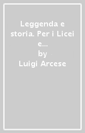 Leggenda e storia. Per i Licei e gli Ist. Magistrali