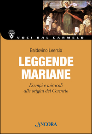 Leggende mariane. Esempi e miracoli alle origini del Carmelo - Baldovino Leersio