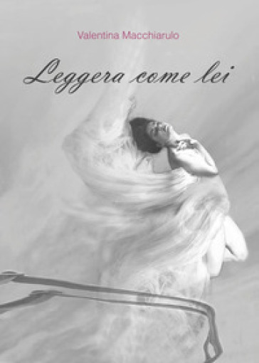 Leggera come lei - Valentina Macchiarulo