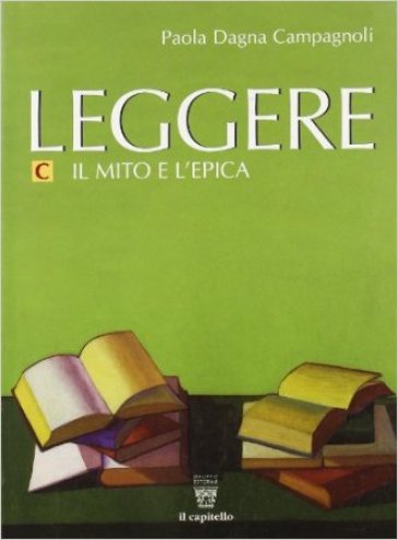 Leggere. Antologia italiana. Per il biennio delle Scuole superiori. Con espansione online. Vol. C - Paola Dagna Campagnoli