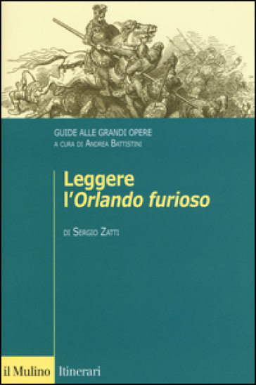 Leggere l'«Orlando furioso». Guide alle grandi opere - Sergio Zatti