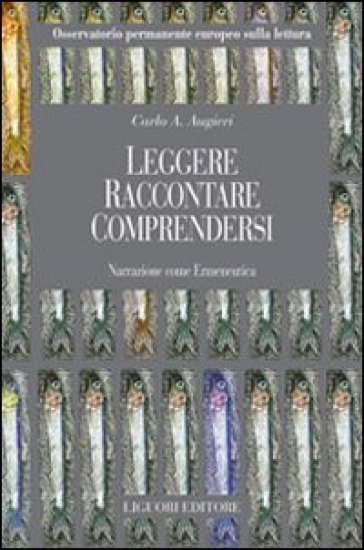 Leggere. Raccontare. Comprendersi. Narrazione come ermeneutica - Carlo Alberto Augieri