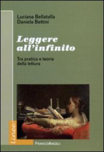 Leggere all'infinito. Tra pratica e teoria della lettura - Luciana Bellatalla - Daniela Bettini