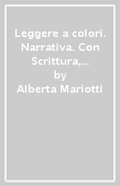 Leggere a colori. Narrativa. Con Scrittura, metodo di studio, testi non letterari. Per il biennio delle Scuole superiori. Con e-book. Con espansione online