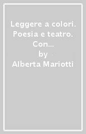 Leggere a colori. Poesia e teatro. Con Origini della letteratura. Per il biennio delle Scuole superiori. Con e-book. Con espansione online