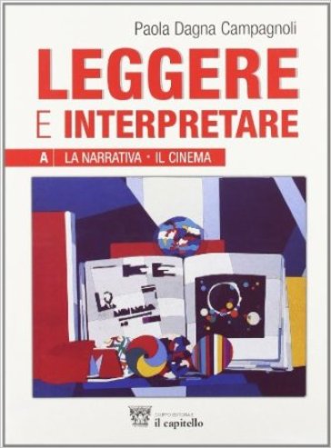 Leggere e interpretare. Vol. A-B-C. Antologia italiana per il biennio delle Scuole superiori - Paola Dagna Campagnoli