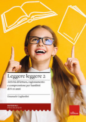 Leggere leggere. 2: Attività di lettura, ragionamento e comprensione per bambini di 8-10 anni