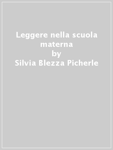 Leggere nella scuola materna - Silvia Blezza Picherle