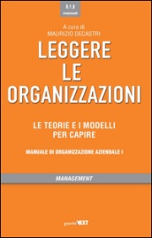 Leggere le organizzazioni. Le teorie e i modelli per capire. Manuale di organizzazione aziendale
