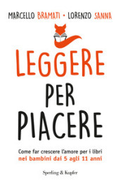 Leggere per piacere. Come far crescere l amore per i libri nei bambini dai 5 agli 11 anni