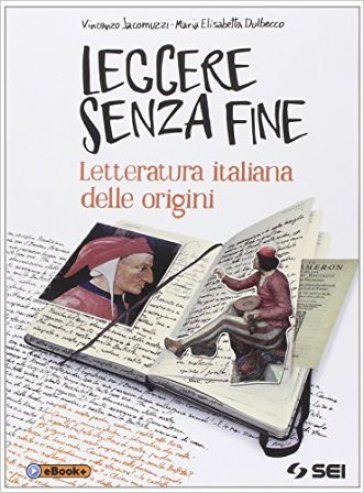 Leggere senza fine. Letteratura italiana delle origini. Per le Scuole superiori - Vincenzo Jacomuzzi - Maria Elisabetta Dulbecco