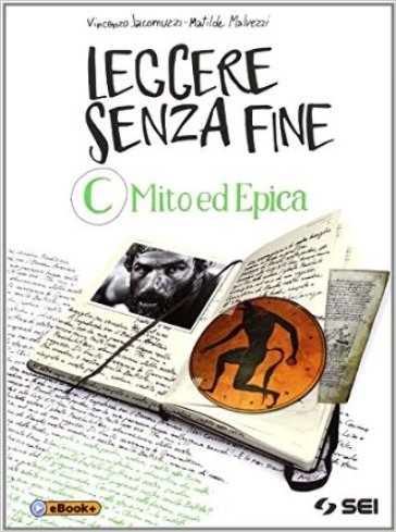 Leggere senza fine. Per le Scuole superiori. 3: Mito ed epica - Vincenzo Jacomuzzi - Matilde Malvezzi