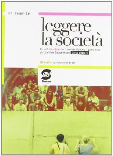 Leggere la società. Corso di sociologia. Corso ordinario. Con espansione online. Per i Licei - Giovanni Bai