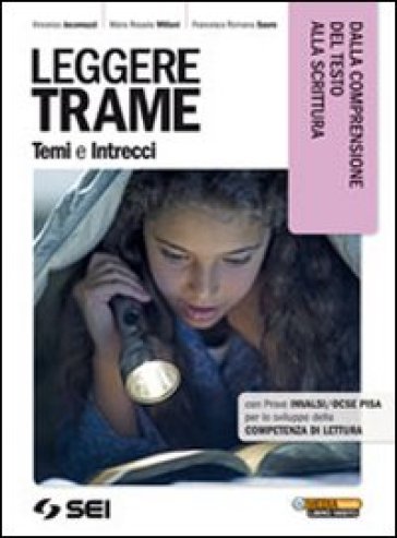 Leggere trame. Temi e intrecci. Dalla comprensione del testo alla scrittura. Per il biennio delle Scuole superiori - Vincenzo Jacomuzzi - M. Rosaria Miliani - Francesca R. Sauro