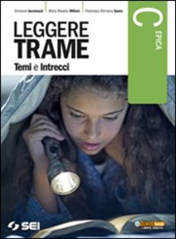 Leggere trame. Temi e intrecci. Vol. C: Epica. Per il biennio delle Scuole superiori - Vincenzo Jacomuzzi - Maria Rosaria Miliani - Francesca Romana Sauro