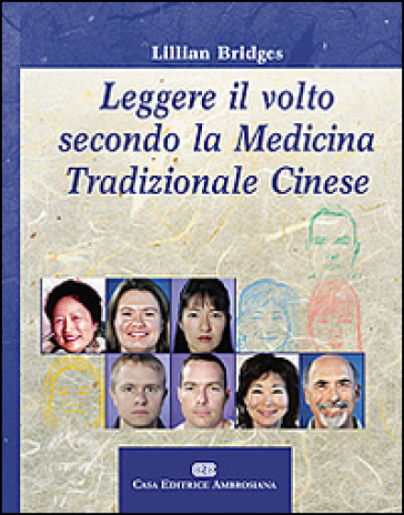 Leggere il volto secondo la medicina tradizionale cinese - Lillian Bridges