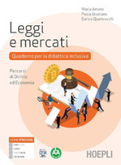 Leggi e mercati. Quaderno per la didattica inclusiva. Percorsi di diritto ed economia. Per le Scuole superiori. Con e-book. Con espansione online