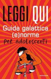 Leggi qui. Guida galattica (e)norme per adolescenti