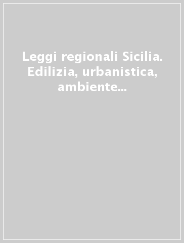 Leggi regionali Sicilia. Edilizia, urbanistica, ambiente e territorio. Con CD-ROM