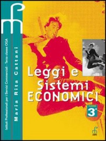 Leggi e sistemi economici. Per le Scuole superiori. 1. - NA - M. Rita Cattani